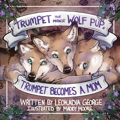 Trumpet the Miracle Wolf Pup: Trumpet Becomes a Mom (Hardcover)